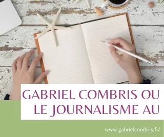 Gabriel Combris ou le journalisme au