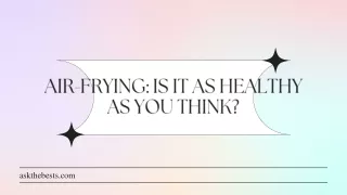 air frying is it as healthy as you think