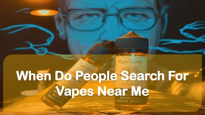 when do people search for vapes near me