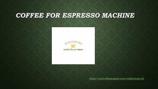 Coffee for Espresso Machine