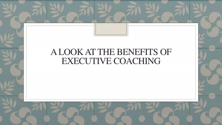 a look at the benefits of executive coaching