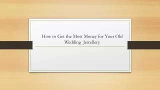 How to Get the Most Money for Your Old Wedding  Jewellery