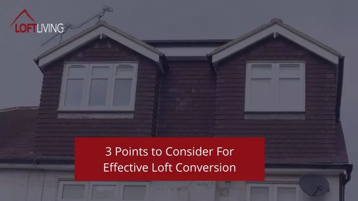 3 points to consider for effective loft conversion