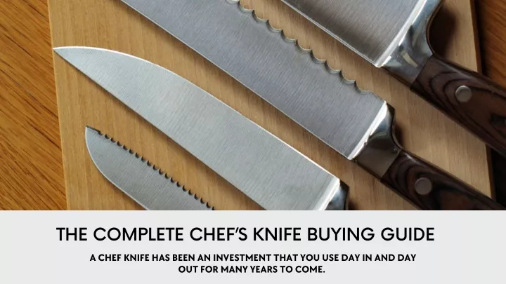 the complete chef s knife buying guide