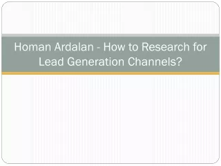 Homan Ardalan - How to Research for Lead Generation Channels