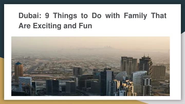 dubai 9 things to do with family that are exciting and fun