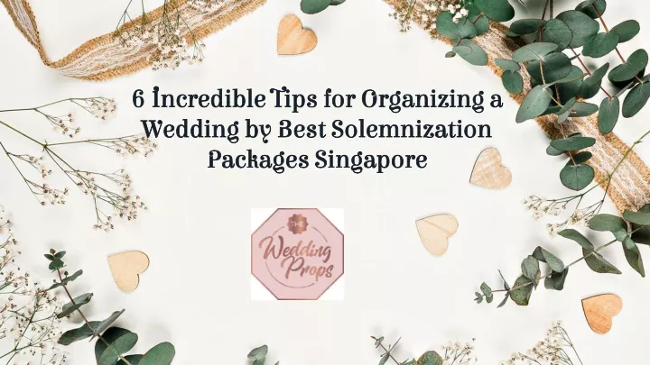 6 incredible tips for organizing a wedding by best solemnization packages singapore