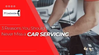 3 Reasons You Should Never Miss a Car Servicing