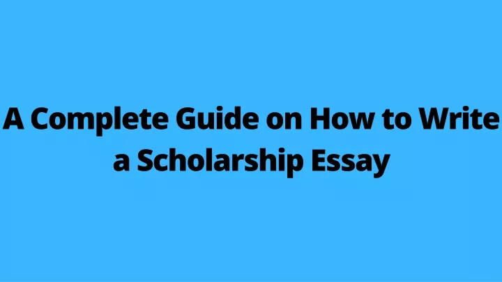 a complete guide on how to write a scholarship