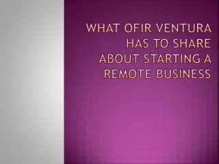 What Ofir Ventura Has to Share About Starting a Remote Business