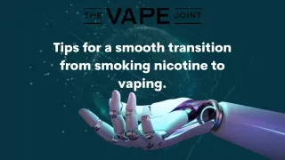 Tips for a smooth transition from smoking nicotine to vaping.