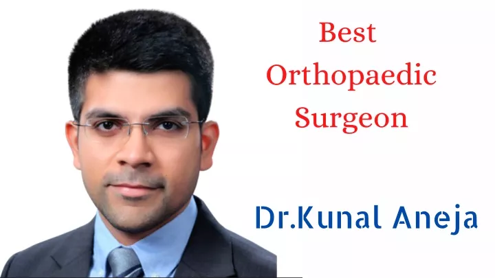 Ppt Best Orthopaedic Doctor In West Delhi Dr Kunal Aneja Powerpoint Presentation Id11560363