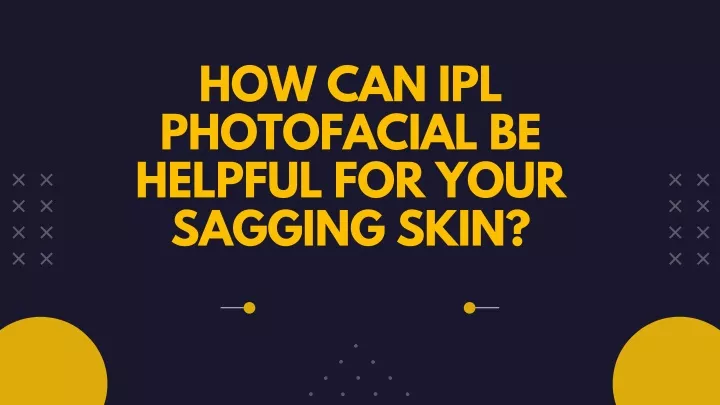 how can ipl photofacial be helpful for your