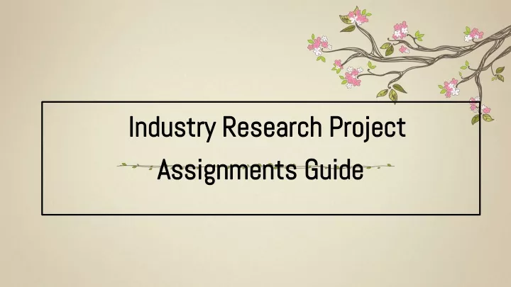 industry research project assignments guide