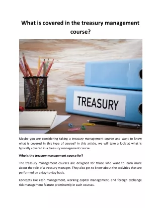 What is covered in the treasury management course