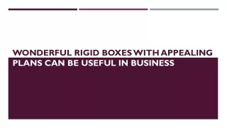 Wonderful Rigid Boxes With Appealing Plans Can Be Useful In Business