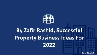 By Zafir Rashid, Successful Property Business Ideas For 2022..