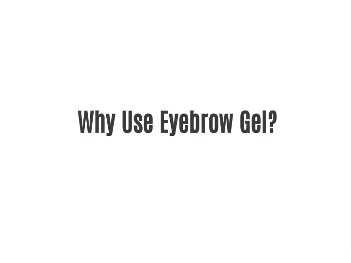 why use eyebrow gel