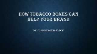 How Tobacco Boxes Can Help Your Brand