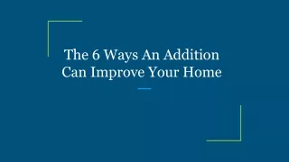 the 6 ways an addition can improve your home