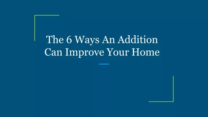 the 6 ways an addition can improve your home