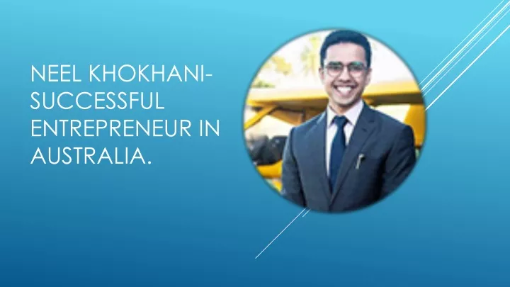 neel khokhani successful entrepreneur in australia
