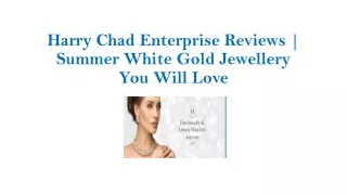 Harry Chad Enterprise Reviews | Summer White Gold Jewelry You Will Love