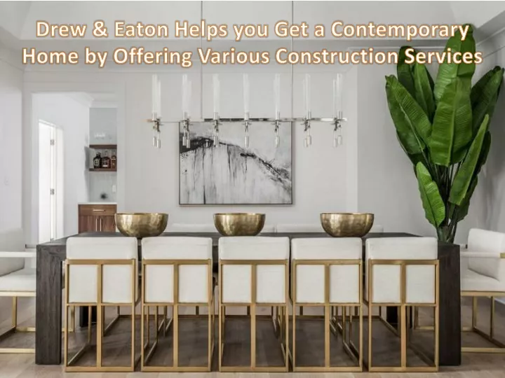 drew eaton helps you get a contemporary home by offering various construction services