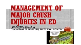 DR NEETHU SUJALA.N -MANAGEMENT OF MAJOR CRUSH INJURIES IN ED