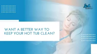 want a better way to keep your hot tub clean