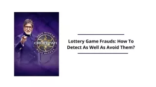 LOTTERY GAME FRAUDS HOW TO DETECT AS WELL AS AVOID THEM