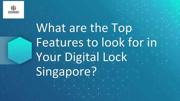 what are the top features to look for in your digital lock singapore