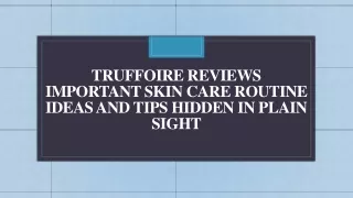 truffoire reviews important skin care routine ideas and tips hidden in plain sight