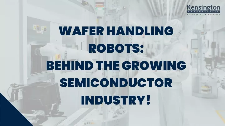 wafer handling robots behind the growing
