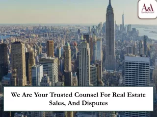We Are Your Trusted Counsel for Real Estate Sales, And Disputes