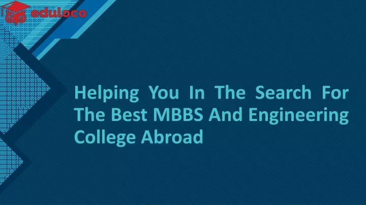 helping you in the search for the best mbbs and engineering college abroad