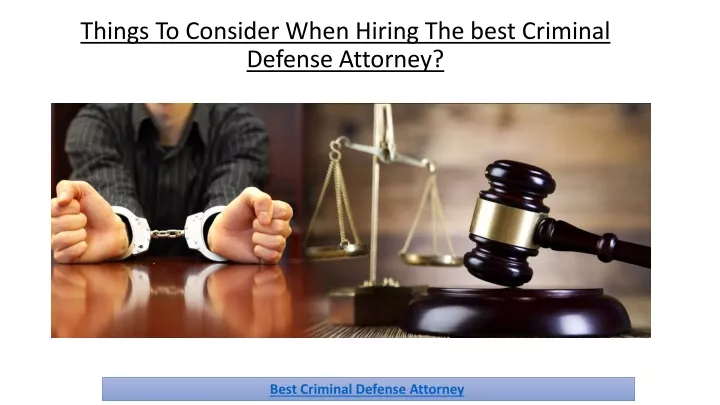 things to consider when hiring the best criminal defense attorney