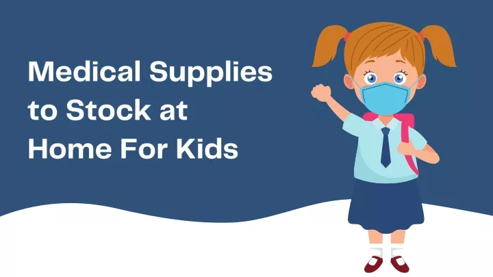 medical supplies to stock at home for kids