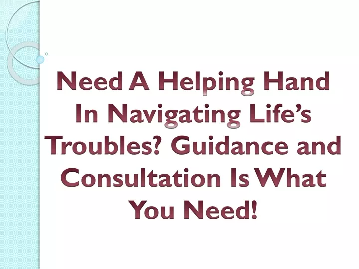 need a helping hand in navigating life s troubles guidance and consultation is what you need