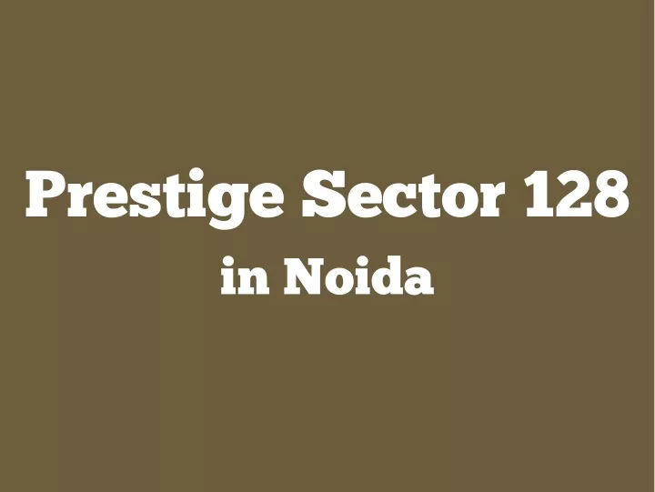 prestige sector 128 in noida