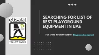 Get the list of leading Playground Equipment in UAE.