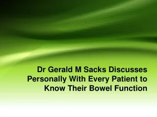 dr gerald m sacks discusses personally with every patient to know their bowel function