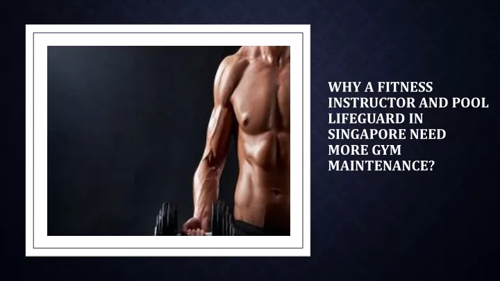 why a fitness instructor and pool lifeguard in singapore need more gym maintenance