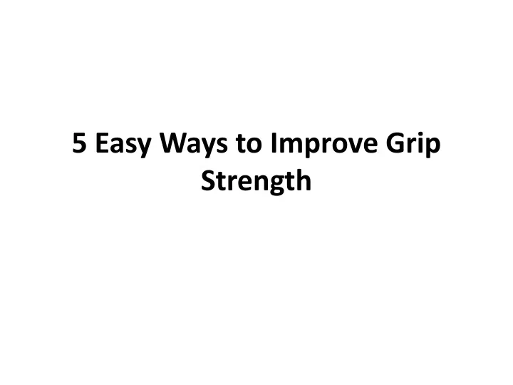 5 easy ways to improve grip strength