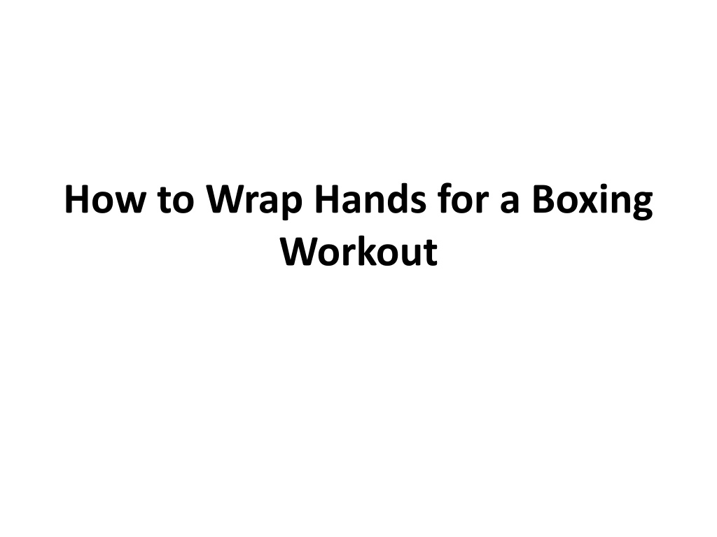 PPT - How to Wrap Hands for a Boxing Workout PowerPoint Presentation ...