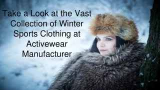 Take a Look at the Vast Collection of Winter Sports Clothing at Activewear Manuf