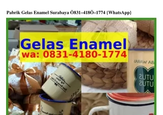 Pabrik Gelas Enamel Surabaya ౦8ᣮI·4I8౦·Iᜪᜪ4{WA}