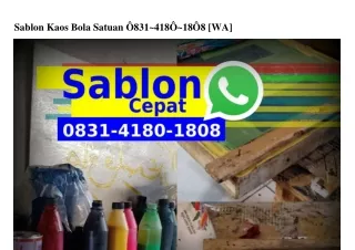 Sablon Kaos Bola Satuan O83I–4I8O–I8O8[WhatsApp]