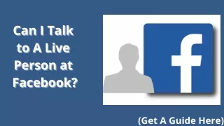 Can I talk to a Live Person at Facebook?