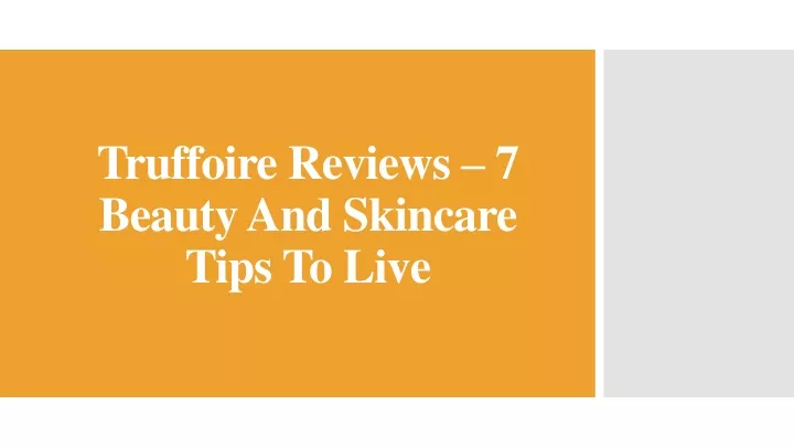 truffoire reviews 7 beauty and skincare tips to live